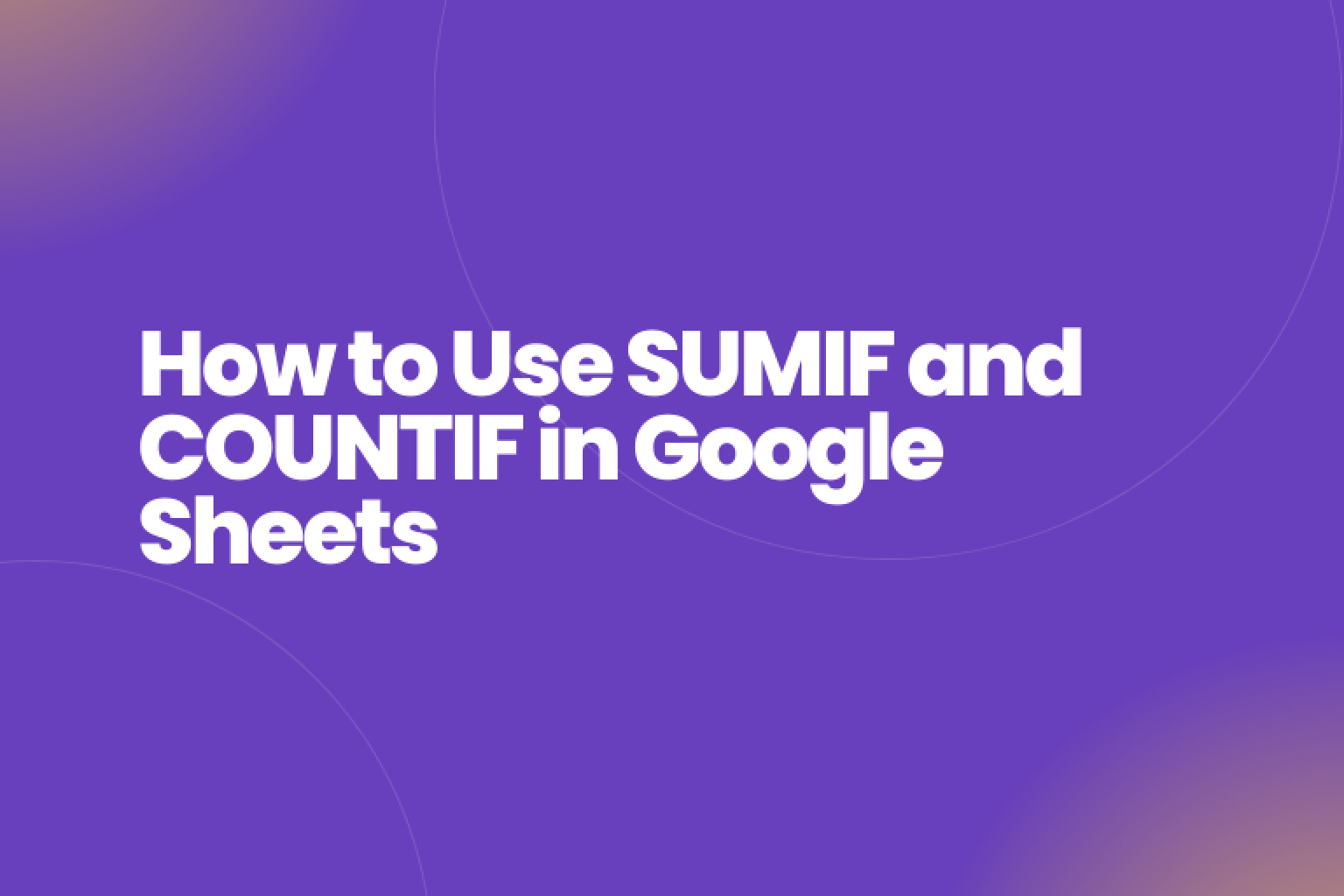 Google スプレッドシートで SUMIF および COUNTIF 関数を使用してデータを分析および要約する方法を学びます。これらの強力な数式を使用して、データ分析のスキルを向上させます。